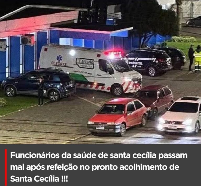 FUNCIONÁRIOS DA SAÚDE DE SANTA CECÍLIA PASSAM MAL APÓS REFEIÇÃO E POLÍCIA CIVIL INVESTIGA!